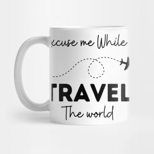 Excuse Me While I Travel The World Proud travel Mug